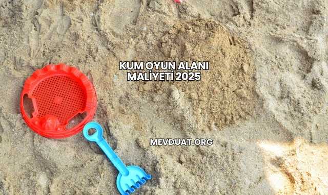 Kum Oyun Alanı Maliyeti 2025