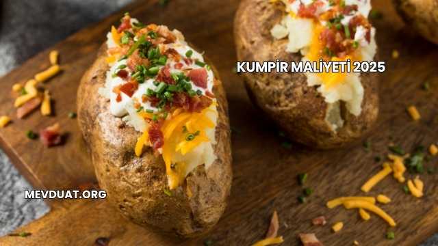 Kumpir maliyeti 2025