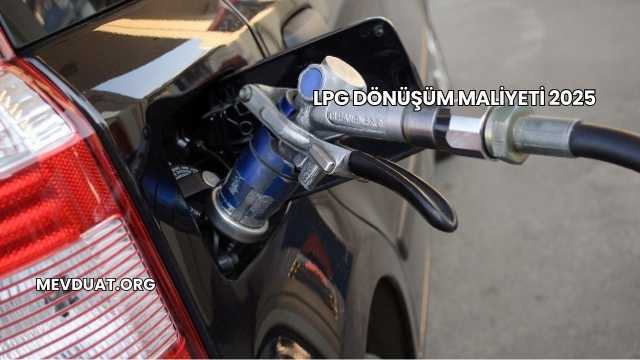 LPG Dönüşüm Maliyeti 2025