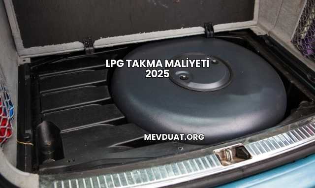 LPG Takma Maliyeti 2025