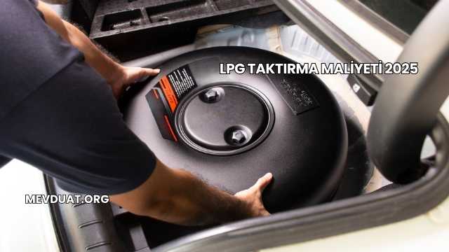 LPG Taktırma Maliyeti 2025