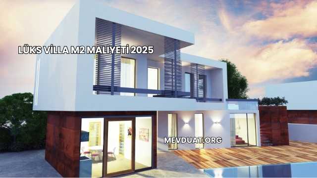 Lüks Villa m2 Maliyeti 2025