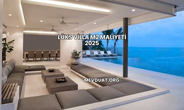 Lüks Villa m2 Maliyeti 2025