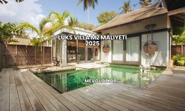 Lüks Villa m2 Maliyeti 2025