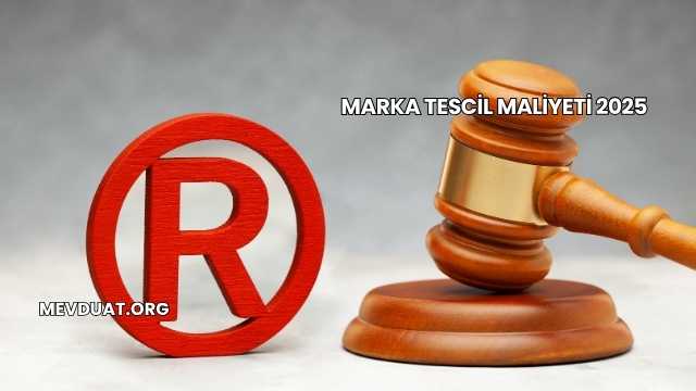 Marka Tescil Maliyeti 2025