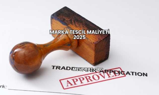 Marka Tescil Maliyeti 2025