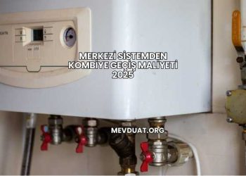 Merkezi Sistemden Kombiye Geçiş Maliyeti 2025
