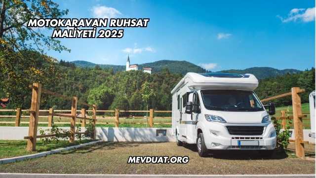 Motokaravan Ruhsat Maliyeti 2025