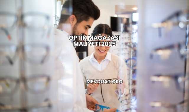 Optik Mağazası Maliyeti 2025