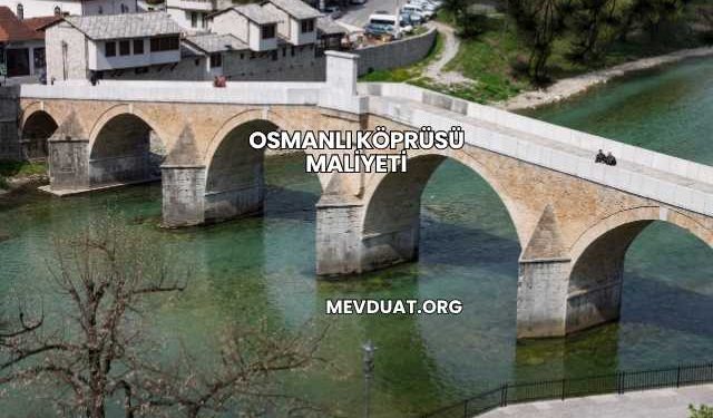 Osmanlı Köprüsü Maliyeti