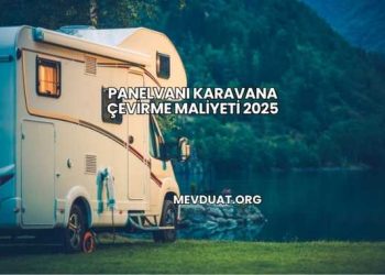 Panelvanı Karavana Çevirme Maliyeti 2025