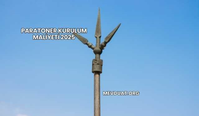 Paratoner Kurulum Maliyeti 2025