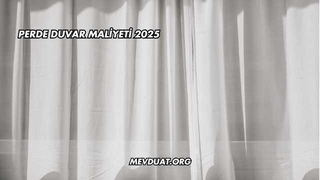 Perde Duvar Maliyeti 2025