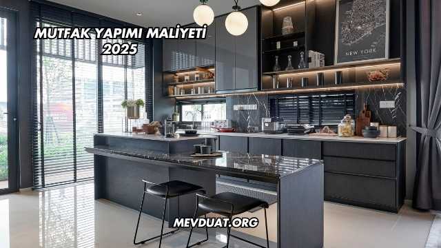 Mutfak Yapımı Maliyeti 2025