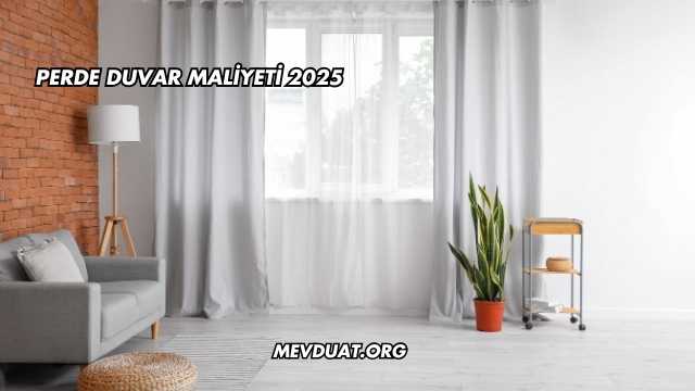 Perde Duvar Maliyeti 2025