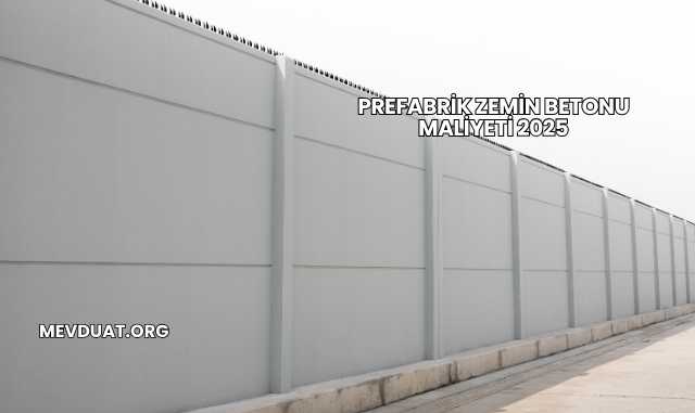 Prefabrik Zemin Betonu Maliyeti 2025