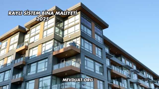 Raylı Sistem Bina Maliyeti 2025