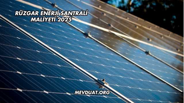 Rüzgar Enerji Santrali Maliyeti 2025
