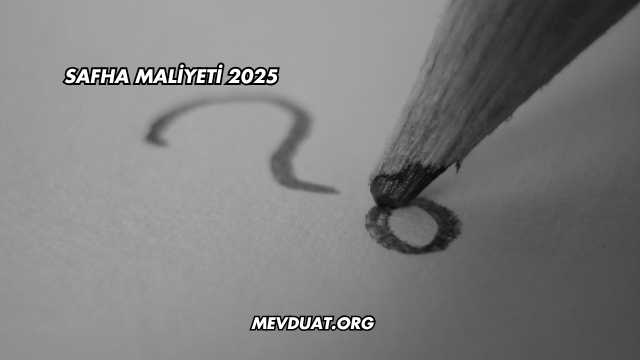 Safha Maliyeti 2025