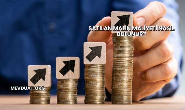 Satılan Malın Maliyeti Nasıl Bulunur?