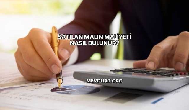 Satılan Malın Maliyeti Nasıl Bulunur?