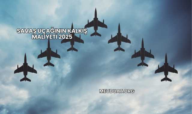 Savaş Uçağının Kalkış Maliyeti 2025