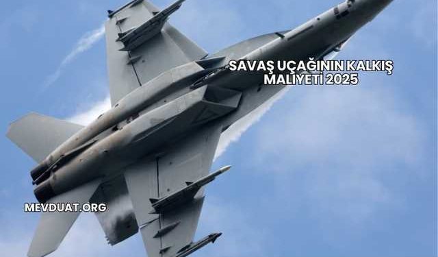 Savaş Uçağının Kalkış Maliyeti 2025