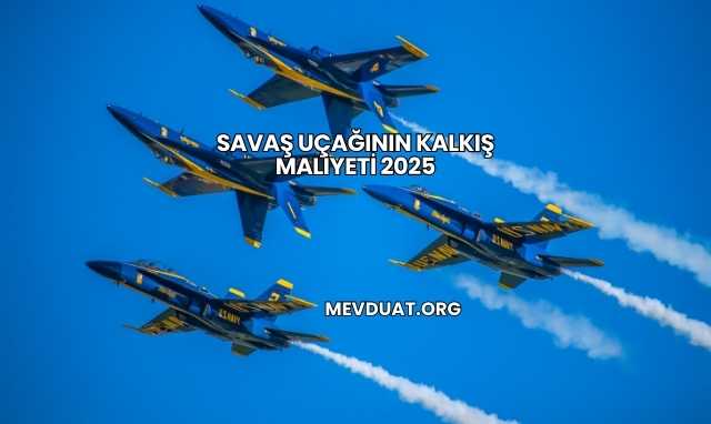 Savaş Uçağının Kalkış Maliyeti 2025