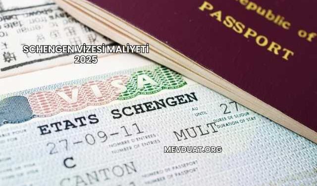 Schengen Vizesi Maliyeti 2025
