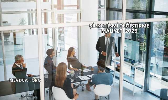 Şirket İsmi Değiştirme Maliyeti 2025