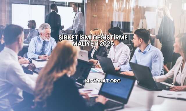 Şirket İsmi Değiştirme Maliyeti 2025