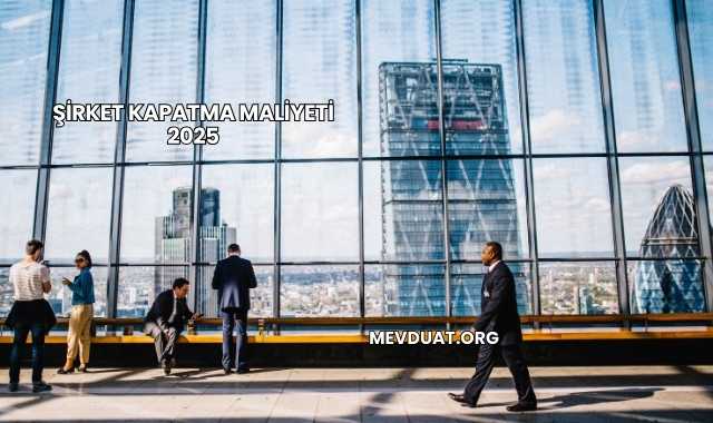Şirket Kapatma Maliyeti 2025