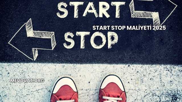 Start Stop Maliyeti 2025