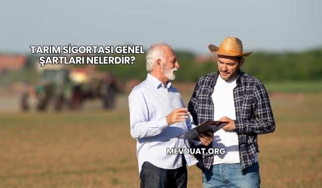 Tarım Sigortası Genel Şartları Nelerdir?