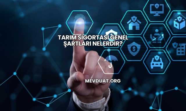Tarım Sigortası Genel Şartları Nelerdir?