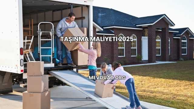 Taşınma Maliyeti 2025