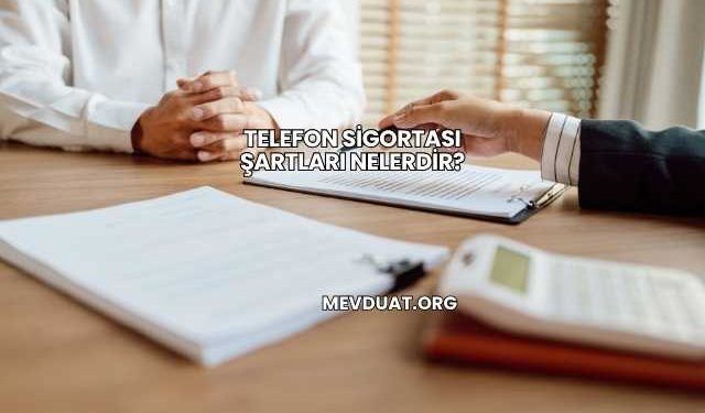 Telefon Sigortası Şartları Nelerdir?