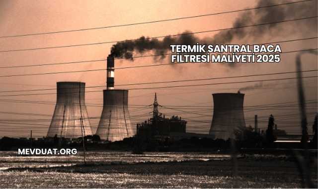 Termik Santral Baca Filtresi Maliyeti 2025