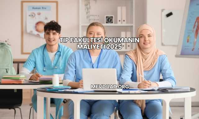Tıp Fakültesi Okumanın Maliyeti 2025