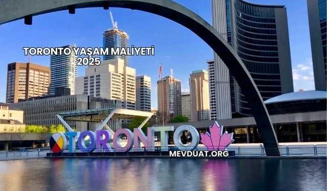 Toronto Yaşam Maliyeti 2025