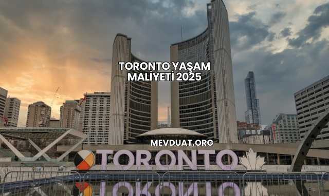 Toronto Yaşam Maliyeti 2025