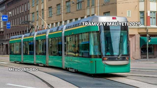 Tramvay Maliyeti 2025