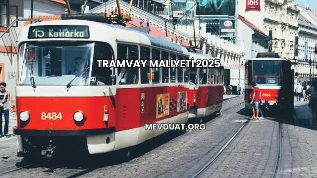 Tramvay Maliyeti 2025