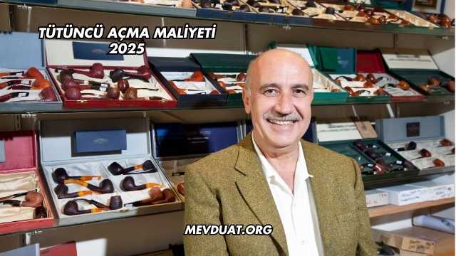 Tütüncü Açma Maliyeti 2025