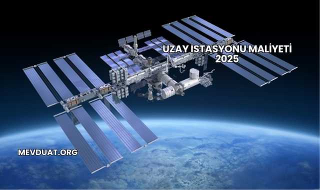 Uzay İstasyonu Maliyeti 2025