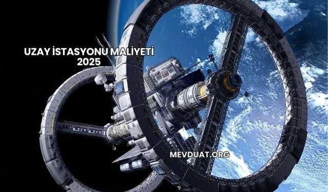 Uzay İstasyonu Maliyeti 2025