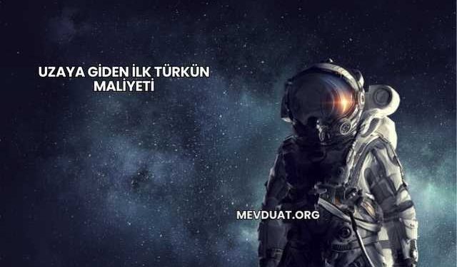Uzaya Giden İlk Türkün Maliyeti