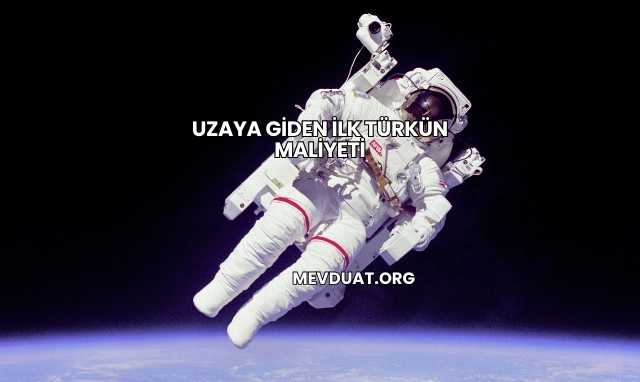 Uzaya Giden İlk Türkün Maliyeti