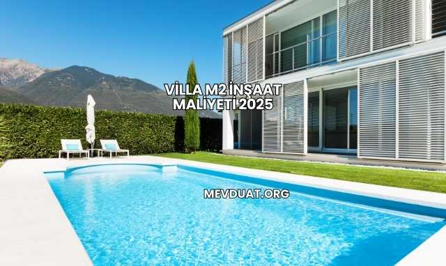 Villa m2 İnşaat Maliyeti 2025