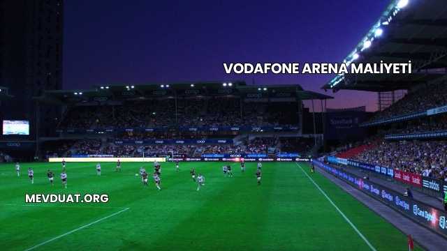 Vodafone Arena Maliyeti